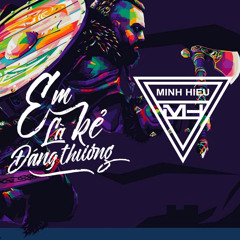 MIXTAPE | VIỆT MIX - EM LÀ KẺ ĐÁNG THƯƠNG - MINH HIẾU MIX