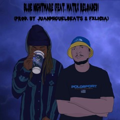 Blue Nightmare (Feat. Matrx Reloaded) (Prod. By JuanMiguelBeats and FXLICIA)