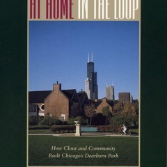 Epub✔ At Home in the Loop: How Clout and Community Built Chicago's