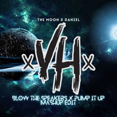 BLOW THE SPEAKERS X PUMP IT UP - THE MOON X DANZEL [VH Mashup Edit]