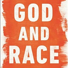 [Access] [EPUB KINDLE PDF EBOOK] God and Race: A Guide for Moving Beyond Black Fists and White Knuck