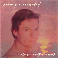 Juan Gabriel - Pero Qué Necesidad (Alonso Montero Rework)