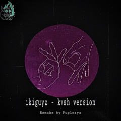 ikiguyz | kvsh version ( prod.puplesyx )