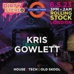 Kris Gowlett  @ Dirty Stereo Its A Dirty Thing @ Rolling Stock London 6th May 2023