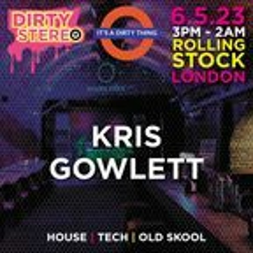 Kris Gowlett  @ Dirty Stereo Its A Dirty Thing @ Rolling Stock London 6th May 2023