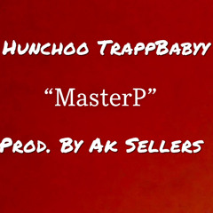 HunchooTrappBabyy - MasterP prod. by Ak Sellers