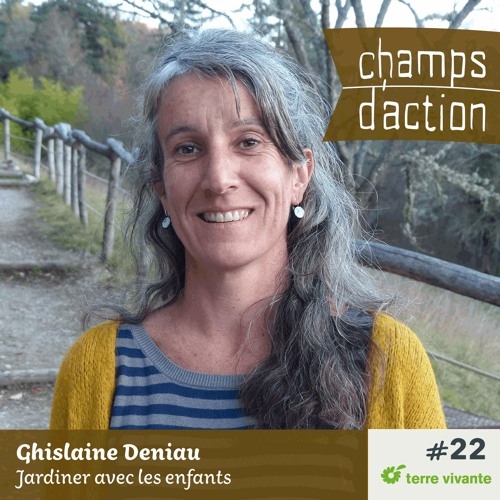 CHAMPS D'ACTION - Saison 2 - Ep.22 - Ghislaine Deniau, Jardiner avec les enfants