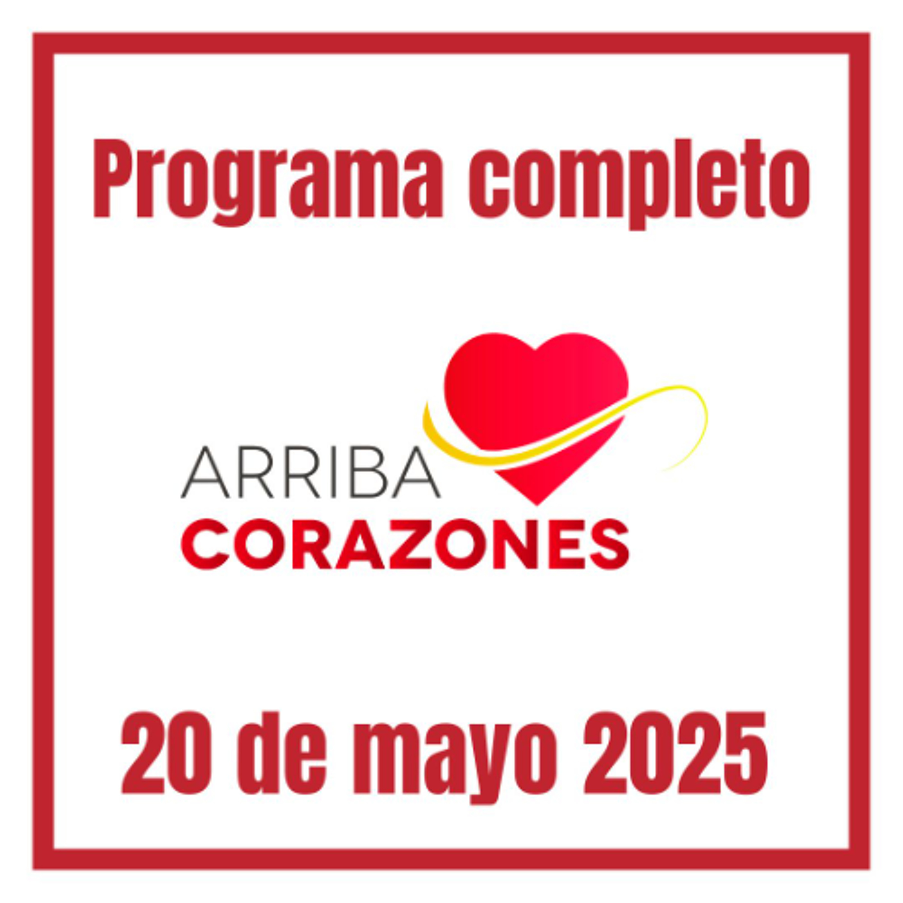 ARRIBA CORAZONES 20 MAYO 2025 episode artwork