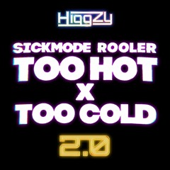 Sickmode & Rooler - TOO HOT x TOO COLD (Higgzy Mashup 2.0)