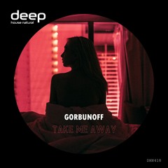 Gorbunoff - Take Me Away (Original Mix) DHN418