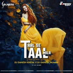 TAAL SE TAAL MILA - DEEP HOUSE MIX - DJ GaNeSh KHETAL & DJ GANESH MUMBAI