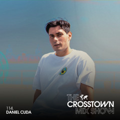 The Crosstown Mix Show 114 - Daniel Cuda