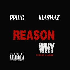 11 - PPLUG - Reazon Why (dirty) Feat Illashaz (Prod By Illashaz)