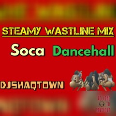 Steamy Wastline Mix: 2022 Soca & Dancehall | DJ ShaqTown