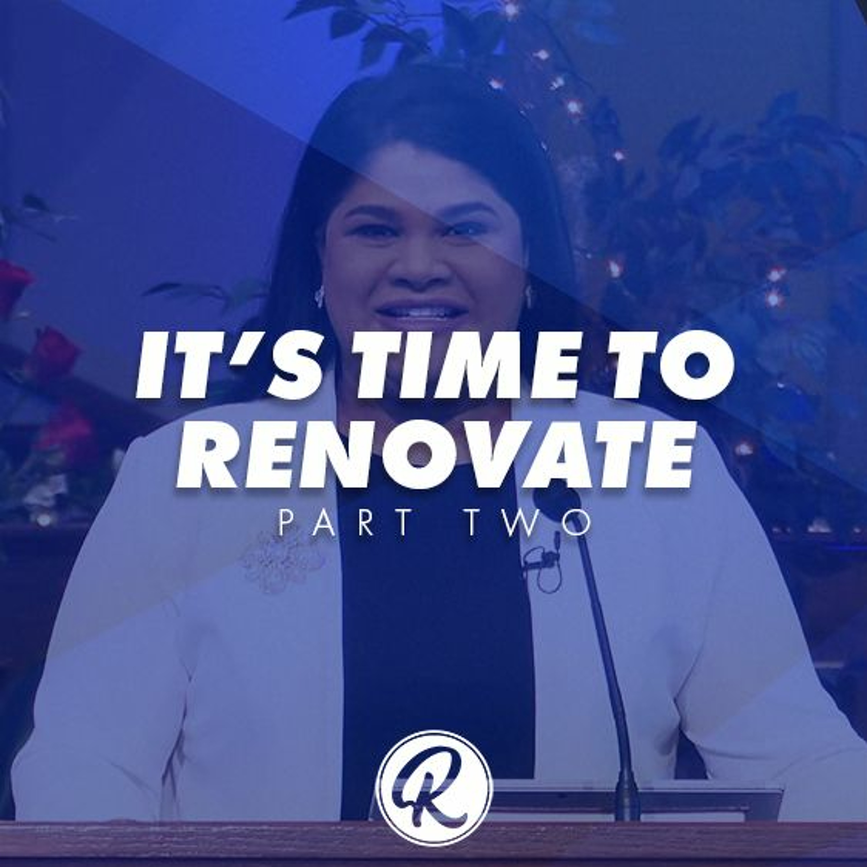 It's Time To Renovate - Part 2 | Pastor Lisa Outar episode artwork