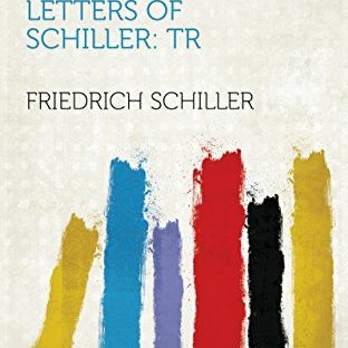 (= %Document$ The Aesthetic Letters, Essays, and the Philosophical Letters of Schiller, Tr by (