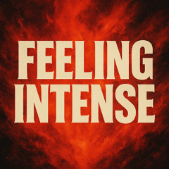 Feeling intense
