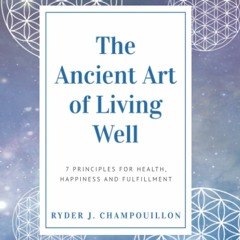 EPUB The Ancient Art of Living Well: 7 Principles for Health, Happiness, and Ful