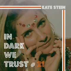 Kate Stein - IN DARK WE TRUST #21