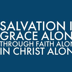 “3 Alones = Grace + Christ + Faith.” Romans 3:19-28