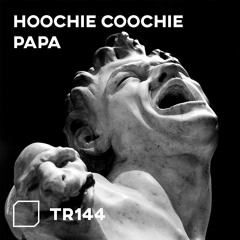 TR144 - Hoochie Coochie Papa