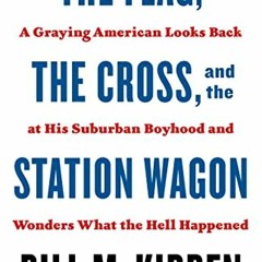 [READ] [EBOOK EPUB KINDLE PDF] The Flag, the Cross, and the Station Wagon: A Graying American Looks