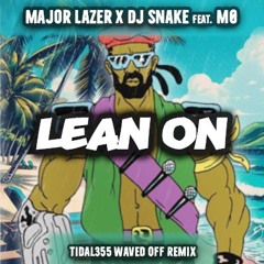 Major Lazer - Lean On (feat. MØ & DJ Snake) [TIDAL355 Waved Off Remix]