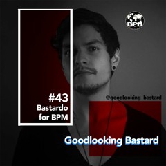 Goodlooking Bastard - Bastardo for BPM #43
