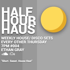 Half Hour Haus #004 House Mix, Ethan Gray