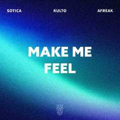 Sotica, KULTO & Afreak - Make Me Feel