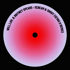will.i.am & Britney Spears - Scream & Shout [Sevag H Remix]