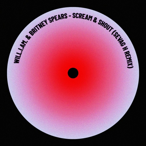 will.i.am & Britney Spears - Scream & Shout [Sevag H Remix]