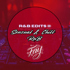 R&B Edits II - Sensual & Chill R&B (DJ Fay Mix)