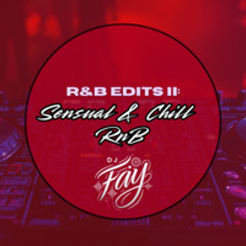 R&B Edits II - Sensual & Chill R&B (DJ Fay Mix)