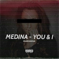 Medina - You & I [Relapse Bootleg]