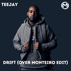 Teejay - Drift (Over Monteiro Edit)