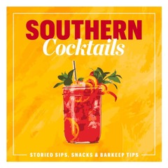 (⚡READ⚡) PDF❤ Southern Cocktails: Storied Sips, Snacks, and Barkeep Tips