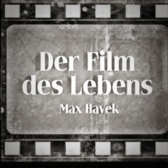 DER FILM DES LEBENS - Max Hayek (gesprochen von Christian von Aster)