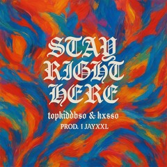 Topkiddbso x Kxsso - Stay right here prod 1jayxxl & 1Tarzann