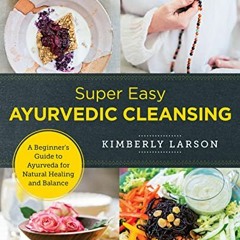 [Get] KINDLE PDF EBOOK EPUB Super Easy Ayurvedic Cleansing: A Beginner's Guide to Ayurveda for Natur