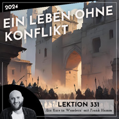 Lektion 331 – Ein Leben ohne Konflikt – Ein Kurs in Wundern mit Frank Hamm