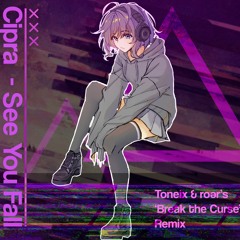 Cipra - See You Fall (Toneix & roər's 'Break The Curse' Remix)