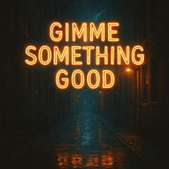 Gimme Something Good