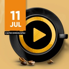 Café com Deus Pai 11/jul