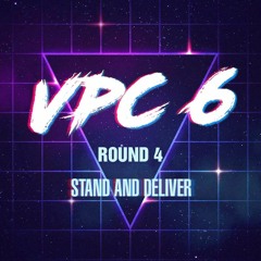 VPC6 ROUND 4: STAND AND DELIVER (TOP TO BOTTOM)