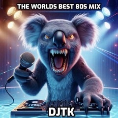 The Worlds Best 80s Mix 2024 DJTK