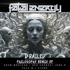 D-Railed - Philosophy (Staro remix) *Coming soo to Fatal Energy Records *