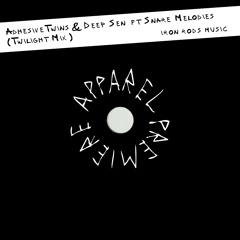 APPAREL PREMIERE: AdhesiveTwins & Deep Sen ft Snare Melodies (Twilight Mix) [Iron Rods Music]