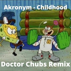 Akronym - Childhood (Doctor Chubs Remix)
