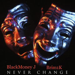 Never Change Ft Brim1k